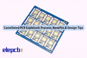 Castellated PCB magyarázott folyamat, előnyök és tervezési tippek